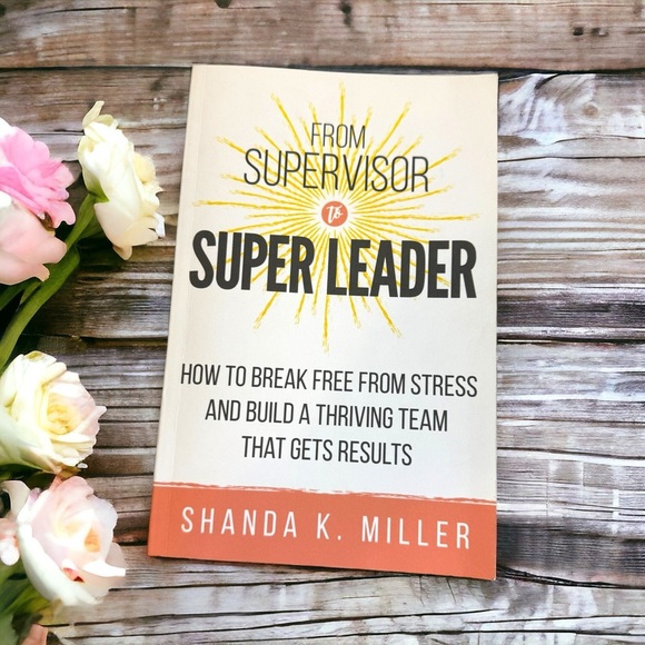 From Supervisor to Super Leader by Shanda K. Miller - Brand New Paperback Book - Picture 1 of 6